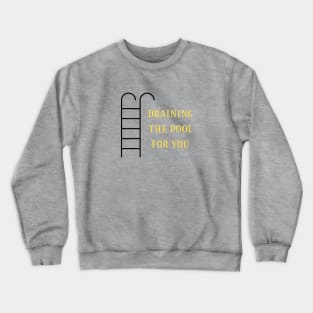 Draining the pool for you, mustard Crewneck Sweatshirt